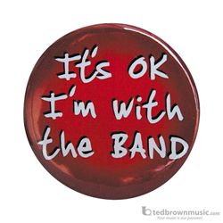 Music Treasures Button "It's Ok I'm With the Band" 721140