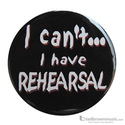 Music Treasures Button "I Can't I Have Rehearsal" 721151